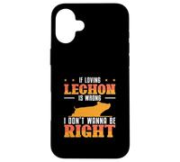 If Loving Lechon is Wrong I Don't Wanna Be Right Fans Coque pour iPhone 16 Plus