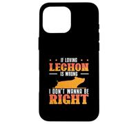 If Loving Lechon is Wrong I Don't Wanna Be Right Fans Coque pour iPhone 16 Pro Max