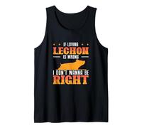 If Loving Lechon is Wrong I Don't Wanna Be Right Fans Débardeur
