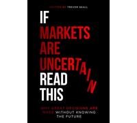 If Markets Are Uncertain Read This: Why Great Decisions are Made Without Knowing The Future