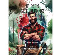 If Men Got Periods: A Book Of Manliness And Valor