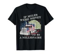 If Miles Were Money I'd Be A Millionaire Funny Truck Driver T-Shirt