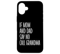 If Mom and Dad Say No Call Grandma Funny Kids Grandkids Grandkids Coque pour iPhone 16 Plus