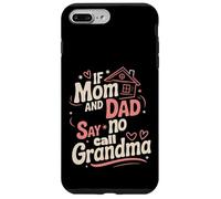 If Mom And Dad Say No Call Grandma Petit-enfant gâté ----- Coque pour iPhone 7 Plus/8 Plus