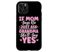 If Mom Says No Just Ask Grandma She'll Say Yes Granny Blagues Coque pour iPhone 11 Pro
