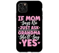If Mom Says No Just Ask Grandma She'll Say Yes Granny Blagues Coque pour iPhone 11 Pro Max