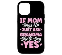 If Mom Says No Just Ask Grandma She'll Say Yes Granny Blagues Coque pour iPhone 12/12 Pro