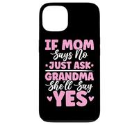If Mom Says No Just Ask Grandma She'll Say Yes Granny Blagues Coque pour iPhone 13