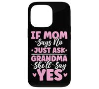 If Mom Says No Just Ask Grandma She'll Say Yes Granny Blagues Coque pour iPhone 13 Pro