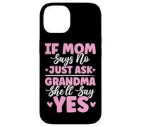 If Mom Says No Just Ask Grandma She'll Say Yes Granny Blagues Coque pour iPhone 14
