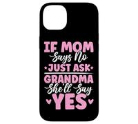 If Mom Says No Just Ask Grandma She'll Say Yes Granny Blagues Coque pour iPhone 14 Plus