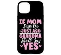 If Mom Says No Just Ask Grandma She'll Say Yes Granny Blagues Coque pour iPhone 15 Plus