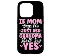 If Mom Says No Just Ask Grandma She'll Say Yes Granny Blagues Coque pour iPhone 15 Pro