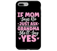 If Mom Says No Just Ask Grandma She'll Say Yes Granny Blagues Coque pour iPhone 7 Plus/8 Plus