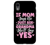 If Mom Says No Just Ask Grandma She'll Say Yes Granny Blagues Coque pour iPhone XR