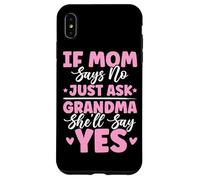 If Mom Says No Just Ask Grandma She'll Say Yes Granny Blagues Coque pour iPhone XS Max