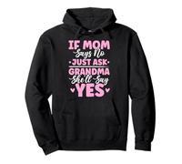 If Mom Says No Just Ask Grandma She'll Say Yes Granny Blagues Sweat à Capuche