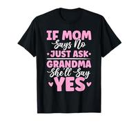 If Mom Says No Just Ask Grandma She'll Say Yes Granny Blagues T-Shirt