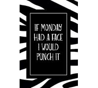 If Monday Had A Face I Would Punch It: College Ruled Zebra Journal - Blank Lined Writing And Journaling Paper Composition Notebook - Funny Black And W