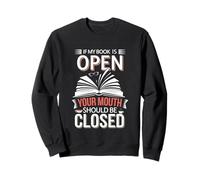 If My Book Is Open Your Mouth Should Be Closed ----- Sweatshirt