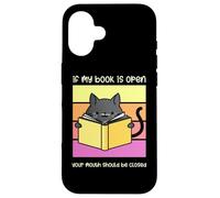 If My Book is Open Your Mouth Shut Sarcastic Cat Coque pour iPhone 16