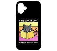 If My Book is Open Your Mouth Shut Sarcastic Cat Coque pour iPhone 16 Plus