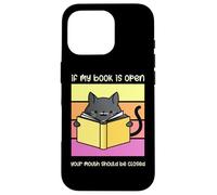 If My Book is Open Your Mouth Shut Sarcastic Cat Coque pour iPhone 16 Pro