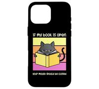 If My Book is Open Your Mouth Shut Sarcastic Cat Coque pour iPhone 16 Pro Max