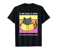 If My Book is Open Your Mouth Shut Sarcastic Cat T-Shirt