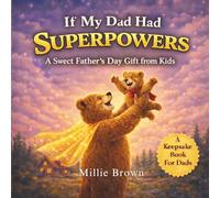 If My Dad Had Superpowers: A Sweet Father’s Day Gift from Kids and Greeting Card Alternative Picture Book for Dads