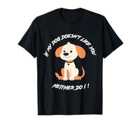 If My Dog Doesn't Like You, Neither Do I ! - Humour et drôle T-Shirt