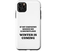If My Empathy Makes Me a Snowflake, It's Gonna Get Cold ! Coque pour iPhone 11 Pro Max