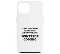 If My Empathy Makes Me a Snowflake, It's Gonna Get Cold ! Coque pour iPhone 13