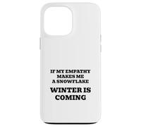 If My Empathy Makes Me a Snowflake, It's Gonna Get Cold ! Coque pour iPhone 13 Pro Max