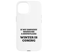 If My Empathy Makes Me a Snowflake, It's Gonna Get Cold ! Coque pour iPhone 15