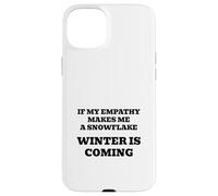 If My Empathy Makes Me a Snowflake, It's Gonna Get Cold ! Coque pour iPhone 15 Plus