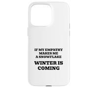 If My Empathy Makes Me a Snowflake, It's Gonna Get Cold ! Coque pour iPhone 15 Pro Max
