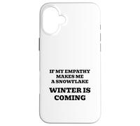 If My Empathy Makes Me a Snowflake, It's Gonna Get Cold ! Coque pour iPhone 16 Plus