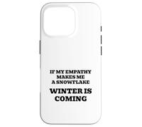If My Empathy Makes Me a Snowflake, It's Gonna Get Cold ! Coque pour iPhone 16 Pro