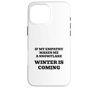 If My Empathy Makes Me a Snowflake, It's Gonna Get Cold ! Coque pour iPhone 16 Pro Max