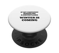 If My Empathy Makes Me a Snowflake, It's Gonna Get Cold ! PopSockets PopGrip Adhésif
