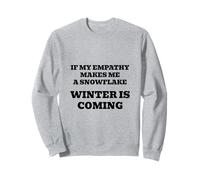 If My Empathy Makes Me a Snowflake, It's Gonna Get Cold ! Sweatshirt