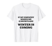 If My Empathy Makes Me a Snowflake, It's Gonna Get Cold ! T-Shirt