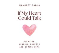 If My Heart Could Talk: Poems of Healing, Honesty and Coming Home