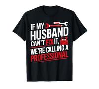 If My Husband Can't Fix It We're Calling a Professional Fun T-Shirt