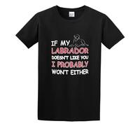 If My Labrador Doesn't Like You I Probably Won't Either Men's T-Shirt Unisex Black Cotton Print Tee Shirts M