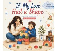 If My Love had a Shape: A Heartwarming Picture Book About a Parent’s Endless Love for Their Child: A Mother and son Keepsake Story of Endless Love
