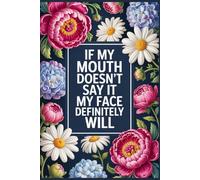 If My Mouth Doesn’t Say It, My Face Definitely Will: Funny Notebook for Work - The Perfect Gag Gift for Coworkers, Bosses, and Social Workers | Ideal Secret Santa for Women