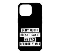If My Mouth Doesn't Say It My Face Definitely Will Coque pour iPhone 16 Pro