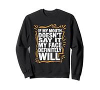 If My Mouth Doesn't Say It, My Face Definitely Will - Drôle Sweatshirt